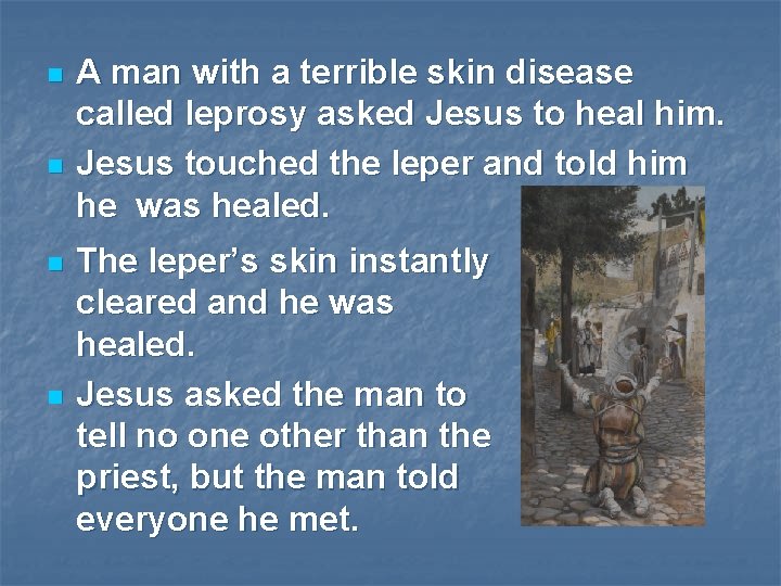 n n A man with a terrible skin disease called leprosy asked Jesus to