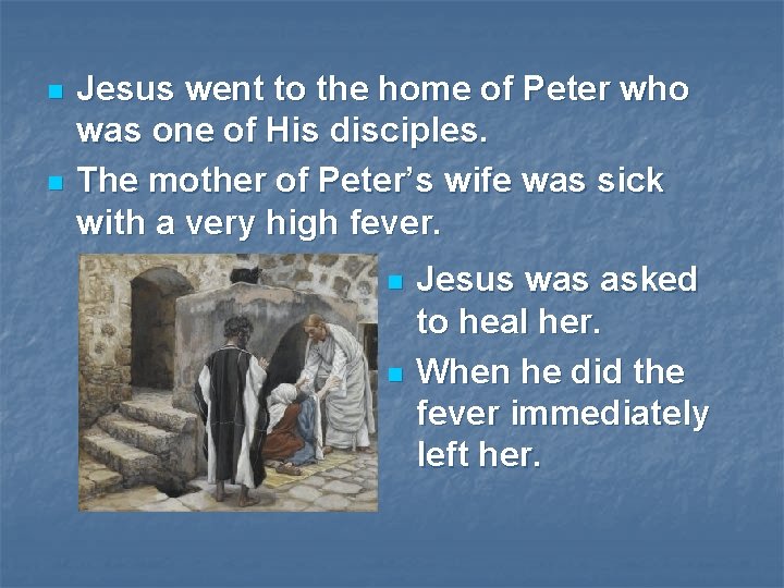 n n Jesus went to the home of Peter who was one of His