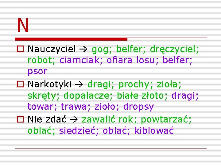 N o Nauczyciel gog; belfer; dręczyciel; robot; ciamciak; ofiara losu; belfer; psor o Narkotyki