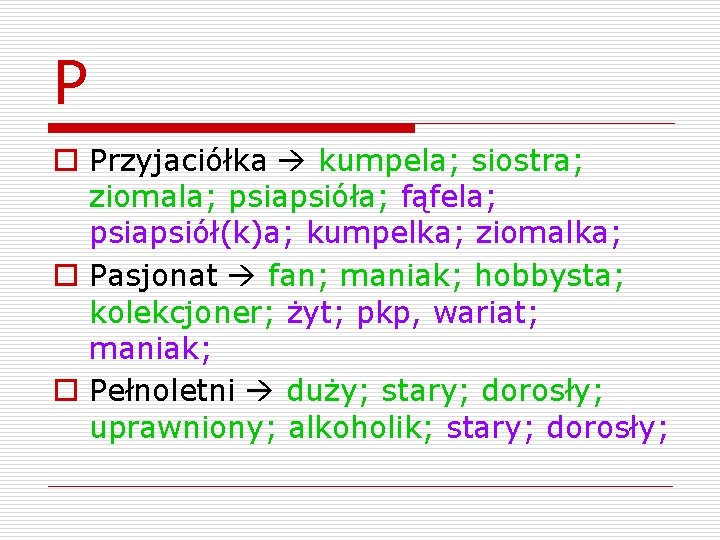 P o Przyjaciółka kumpela; siostra; ziomala; psiapsióła; fąfela; psiapsiół(k)a; kumpelka; ziomalka; o Pasjonat fan;