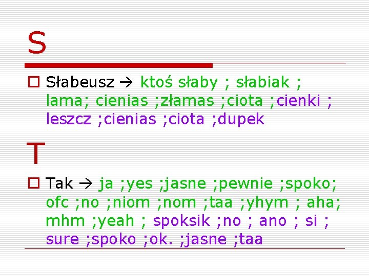 S o Słabeusz ktoś słaby ; słabiak ; lama; cienias ; złamas ; ciota