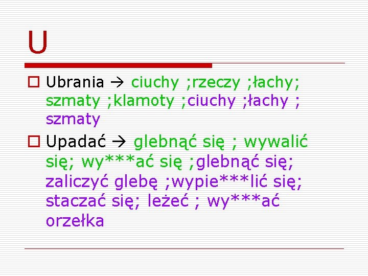 U o Ubrania ciuchy ; rzeczy ; łachy; szmaty ; klamoty ; ciuchy ;