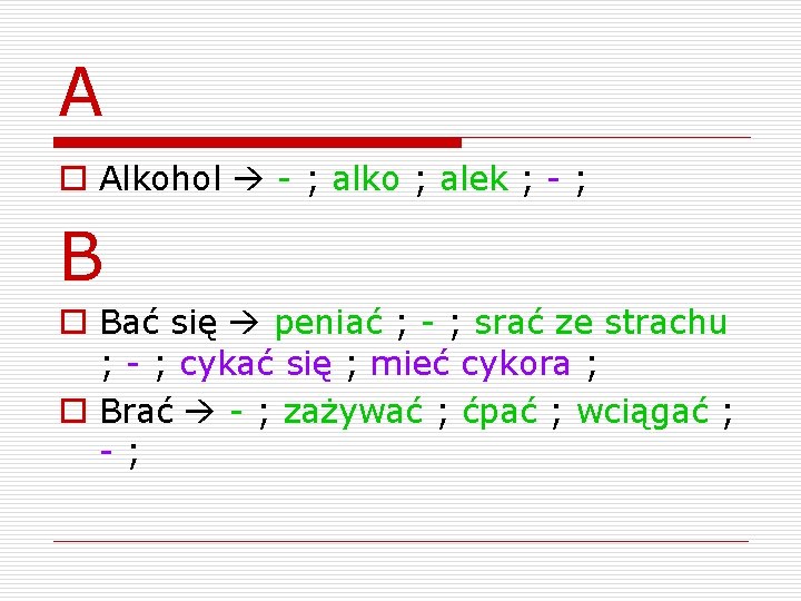 A o Alkohol - ; alko ; alek ; - ; B o Bać