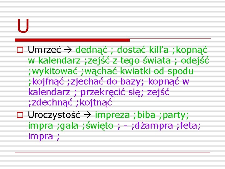 U o Umrzeć dednąć ; dostać kill’a ; kopnąć w kalendarz ; zejść z