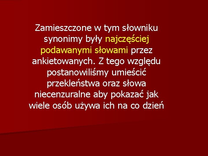 Zamieszczone w tym słowniku synonimy były najczęściej podawanymi słowami przez ankietowanych. Z tego względu