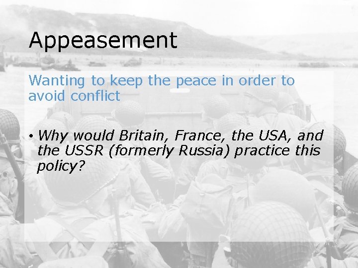 Appeasement Wanting to keep the peace in order to avoid conflict • Why would