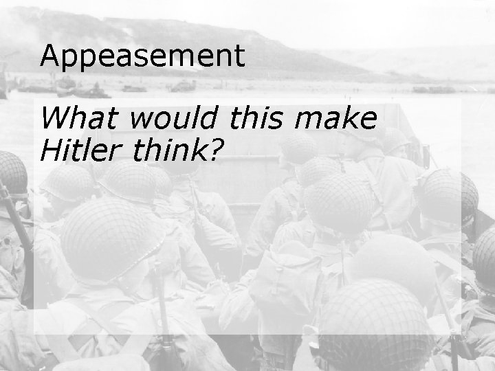 Appeasement What would this make Hitler think? 