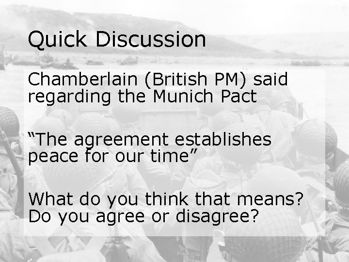 Quick Discussion Chamberlain (British PM) said regarding the Munich Pact “The agreement establishes peace