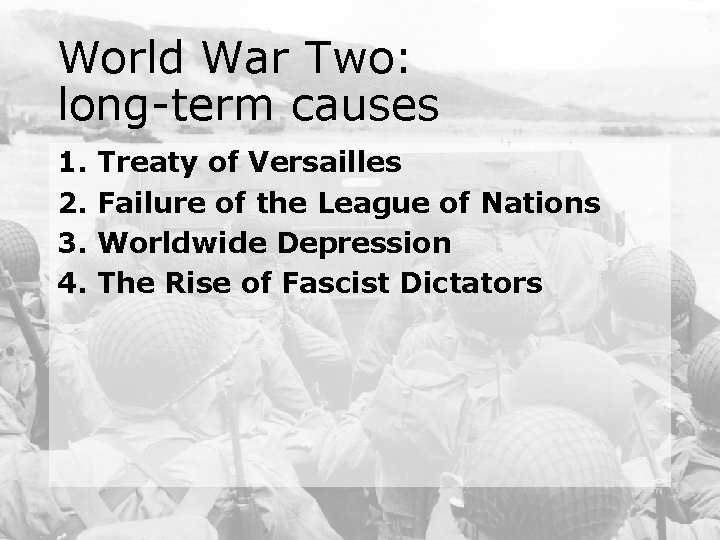 World War Two: long-term causes 1. 2. 3. 4. Treaty of Versailles Failure of