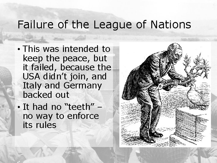 Failure of the League of Nations • This was intended to keep the peace,