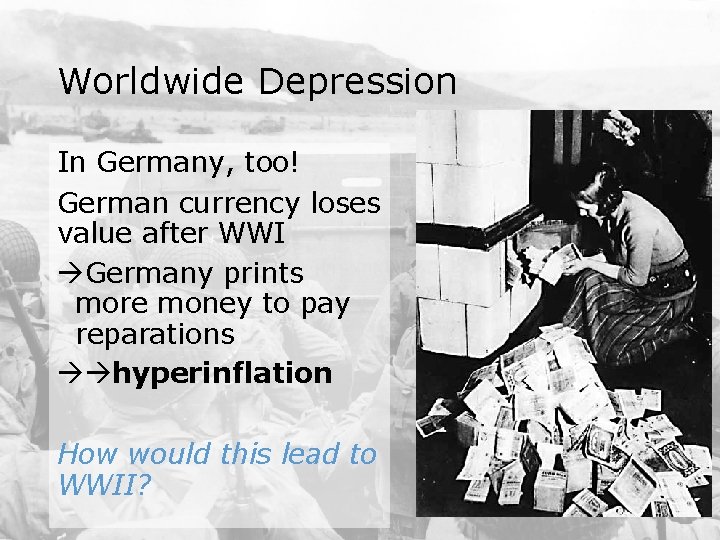 Worldwide Depression In Germany, too! German currency loses value after WWI Germany prints more
