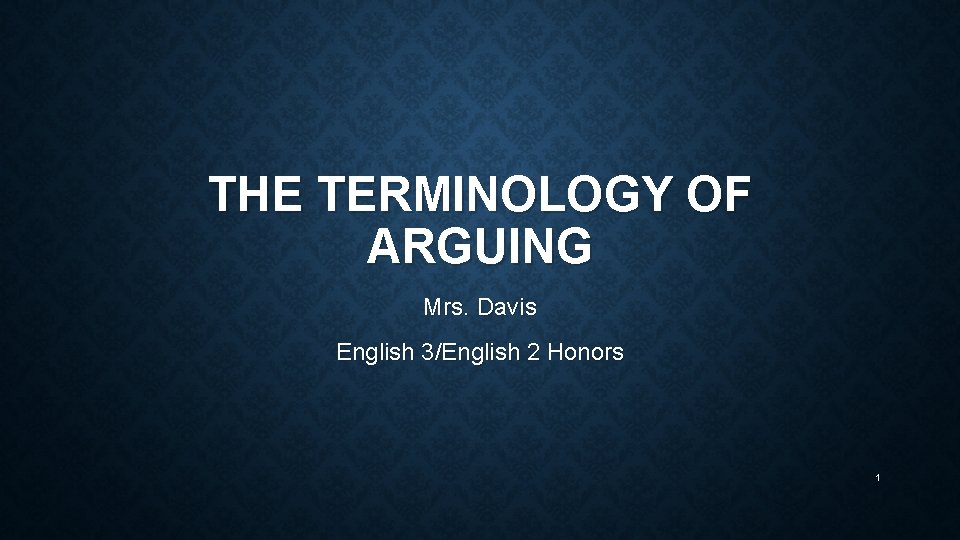 THE TERMINOLOGY OF ARGUING Mrs Davis English 3English