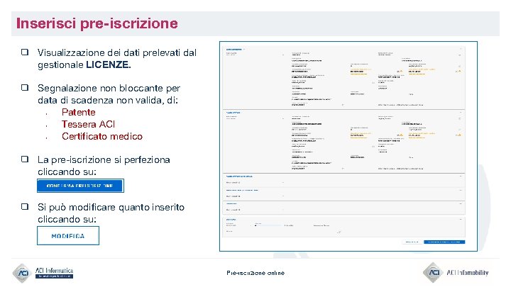 Inserisci pre-iscrizione ❑ Visualizzazione dei dati prelevati dal gestionale LICENZE. ❑ Segnalazione non bloccante