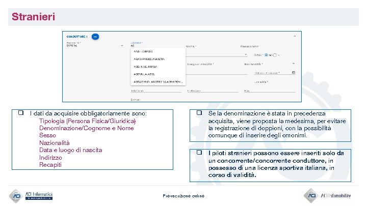 Stranieri ❑ I dati da acquisire obbligatoriamente sono: Tipologia (Persona Fisica/Giuridica) Denominazione/Cognome e Nome