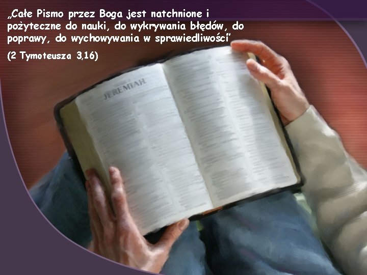 „Całe Pismo przez Boga jest natchnione i pożyteczne do nauki, do wykrywania błędów, do