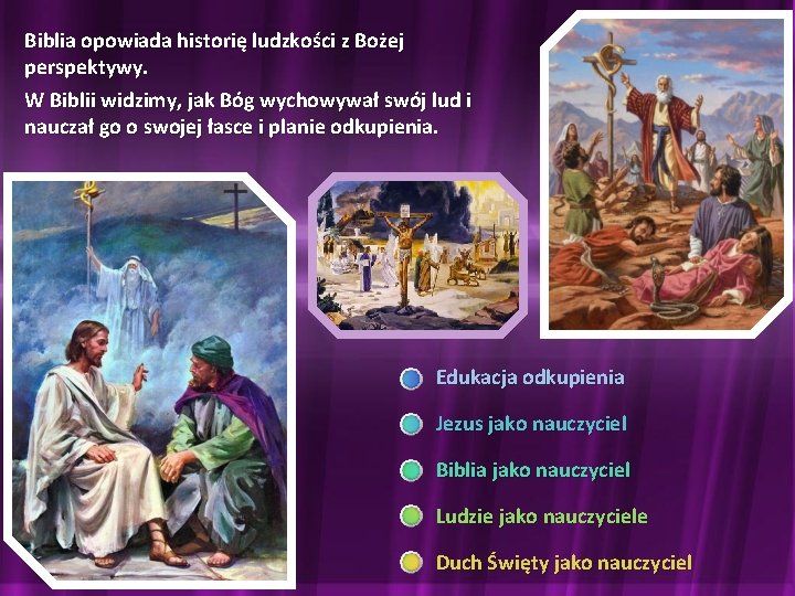 Biblia opowiada historię ludzkości z Bożej perspektywy. W Biblii widzimy, jak Bóg wychowywał swój