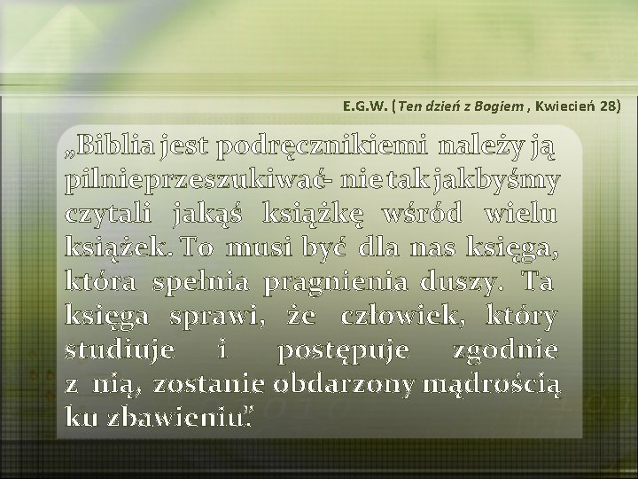 E. G. W. (Ten dzień z Bogiem , Kwiecień 28) „Biblia jest podręcznikiemi należy