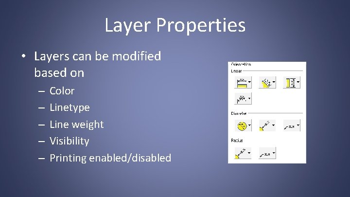 Layer Properties • Layers can be modified based on – – – Color Linetype