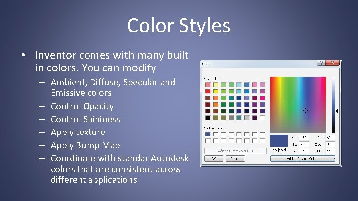 Color Styles • Inventor comes with many built in colors. You can modify –