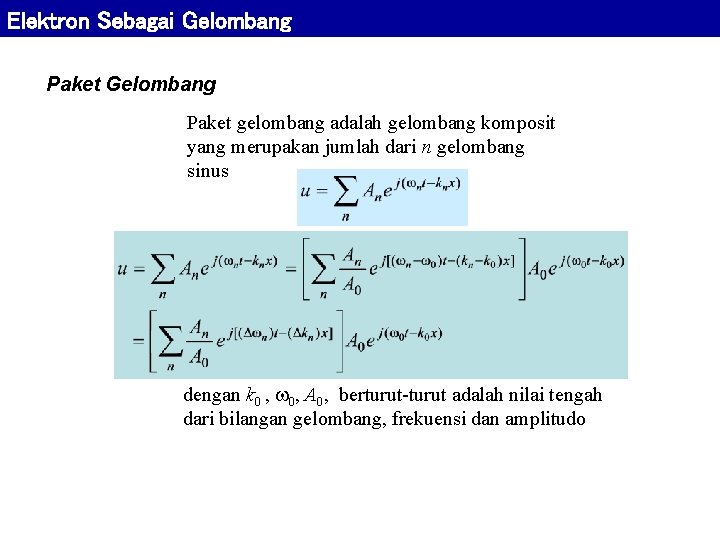 Elektron Sebagai Gelombang Paket gelombang adalah gelombang komposit yang merupakan jumlah dari n gelombang