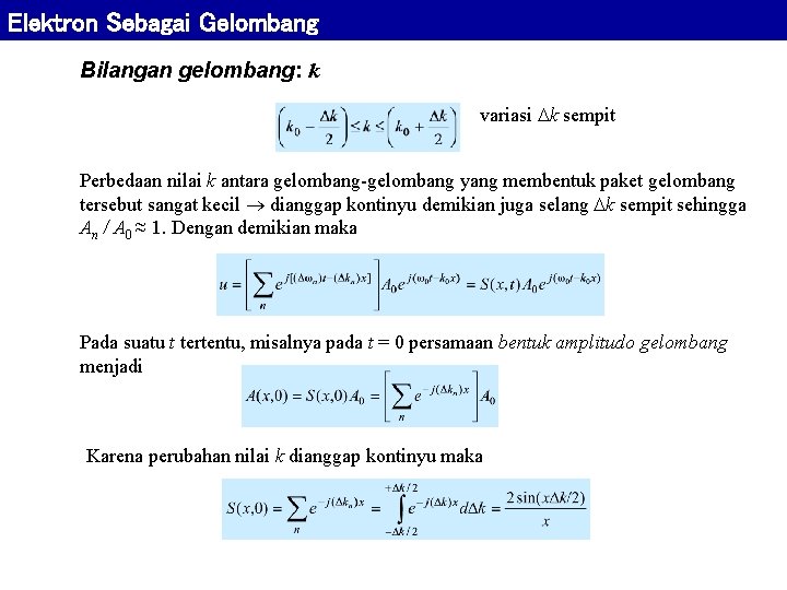 Elektron Sebagai Gelombang Bilangan gelombang: k variasi k sempit Perbedaan nilai k antara gelombang-gelombang