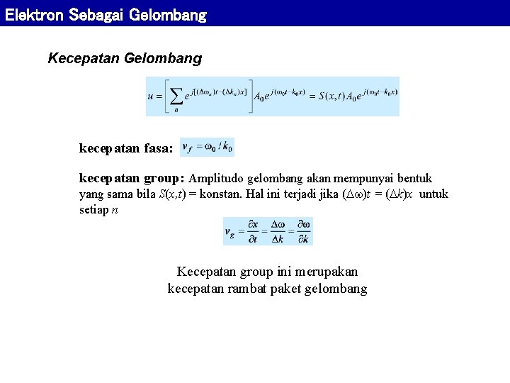 Elektron Sebagai Gelombang Kecepatan Gelombang kecepatan fasa: kecepatan group: Amplitudo gelombang akan mempunyai bentuk