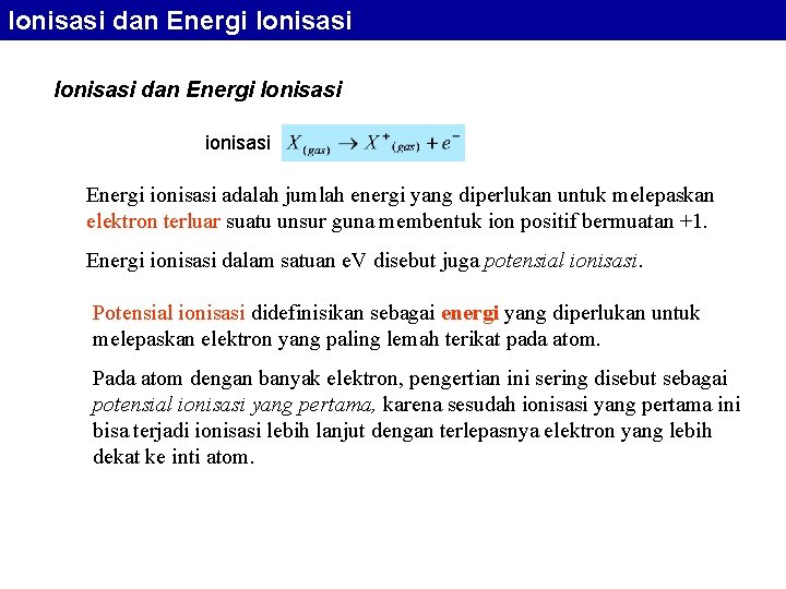 Ionisasi dan Energi Ionisasi ionisasi Energi ionisasi adalah jumlah energi yang diperlukan untuk melepaskan