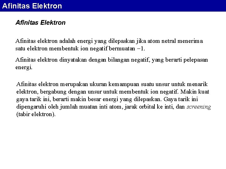 Afinitas Elektron Afinitas elektron adalah energi yang dilepaskan jika atom netral menerima satu elektron