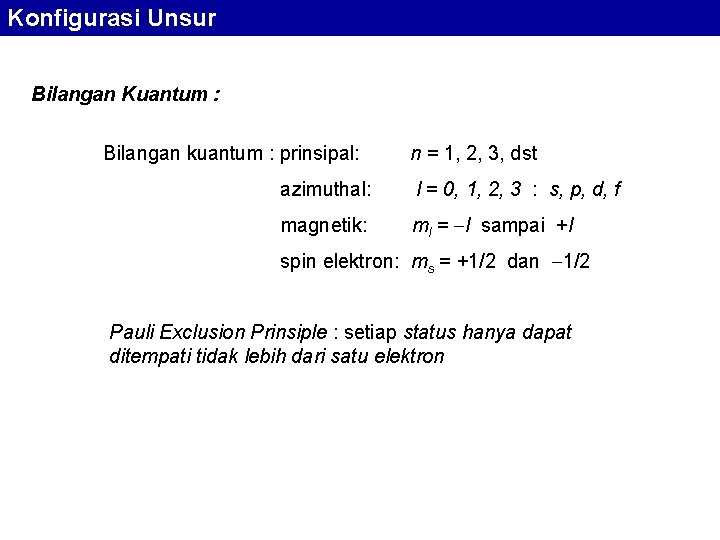 Konfigurasi Unsur Bilangan Kuantum : Bilangan kuantum : prinsipal: n = 1, 2, 3,