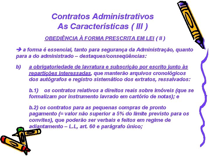 Contratos Administrativos As Características ( III ) OBEDIÊNCIA À FORMA PRESCRITA EM LEI (