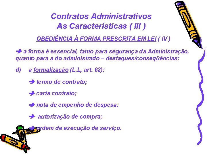 Contratos Administrativos As Características ( III ) OBEDIÊNCIA À FORMA PRESCRITA EM LEI (