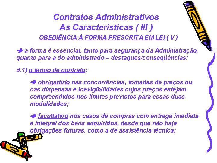 Contratos Administrativos As Características ( III ) OBEDIÊNCIA À FORMA PRESCRITA EM LEI (