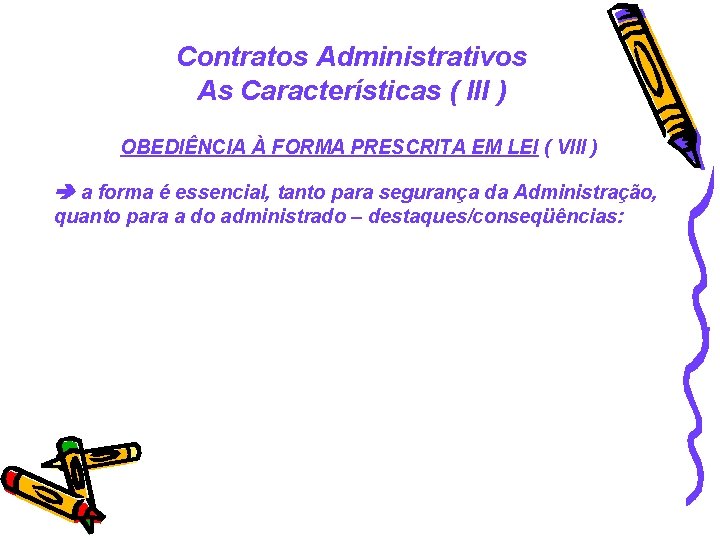 Contratos Administrativos As Características ( III ) OBEDIÊNCIA À FORMA PRESCRITA EM LEI (