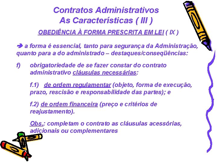 Contratos Administrativos As Características ( III ) OBEDIÊNCIA À FORMA PRESCRITA EM LEI (