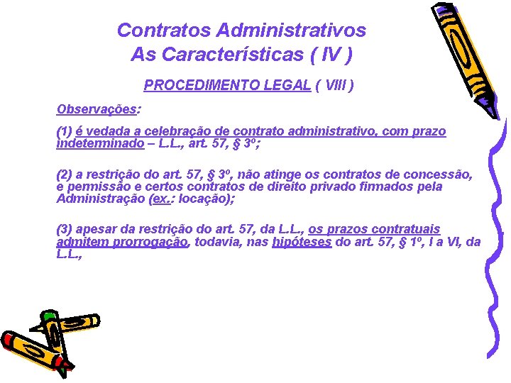 Contratos Administrativos As Características ( IV ) PROCEDIMENTO LEGAL ( VIII ) Observações: (1)
