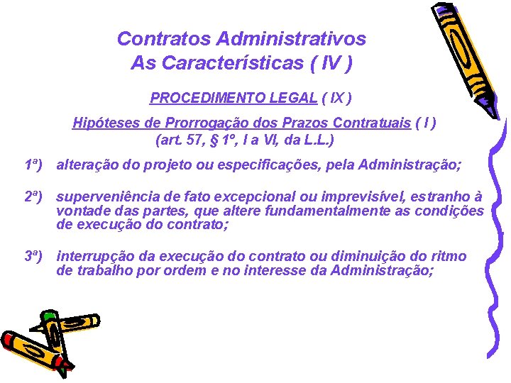 Contratos Administrativos As Características ( IV ) PROCEDIMENTO LEGAL ( IX ) Hipóteses de