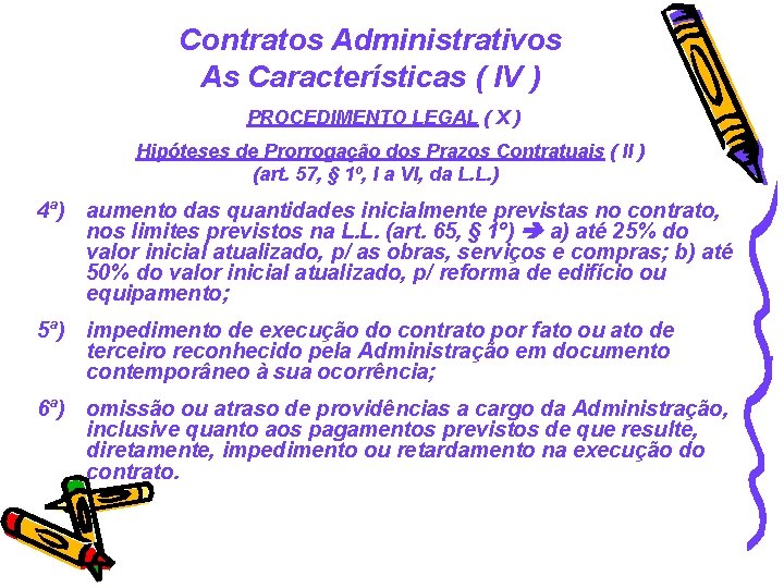 Contratos Administrativos As Características ( IV ) PROCEDIMENTO LEGAL ( X ) Hipóteses de