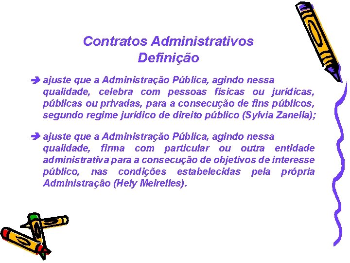Contratos Administrativos Definição ajuste que a Administração Pública, agindo nessa qualidade, celebra com pessoas