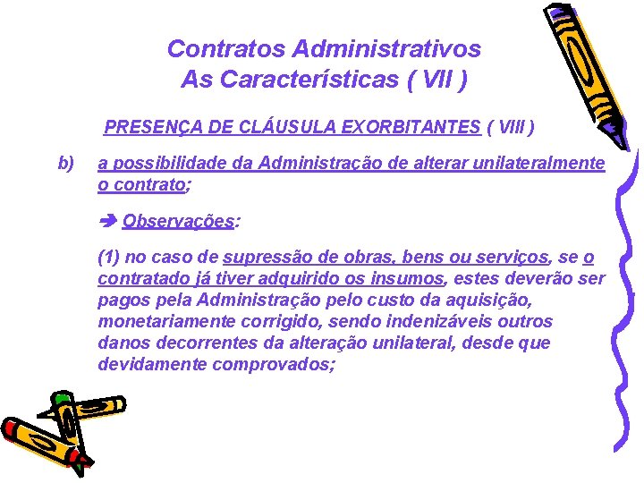 Contratos Administrativos As Características ( VII ) PRESENÇA DE CLÁUSULA EXORBITANTES ( VIII )