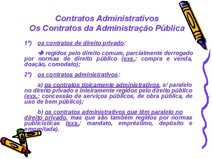 Contratos Administrativos Os Contratos da Administração Pública 1º) os contratos de direito privado: regidos