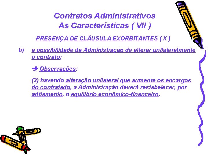 Contratos Administrativos As Características ( VII ) PRESENÇA DE CLÁUSULA EXORBITANTES ( X )
