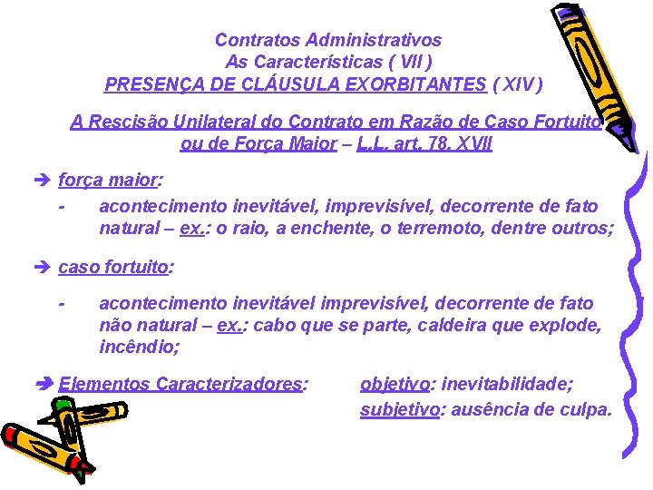 Contratos Administrativos As Características ( VII ) PRESENÇA DE CLÁUSULA EXORBITANTES ( XIV )