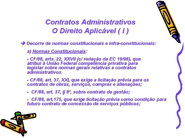Contratos Administrativos O Direito Aplicável ( I ) Decorre de normas constitucionais e infra-constitucionais: