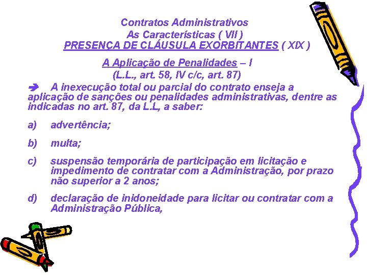 Contratos Administrativos As Características ( VII ) PRESENÇA DE CLÁUSULA EXORBITANTES ( XIX )
