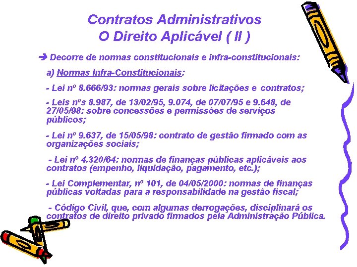Contratos Administrativos O Direito Aplicável ( II ) Decorre de normas constitucionais e infra-constitucionais:
