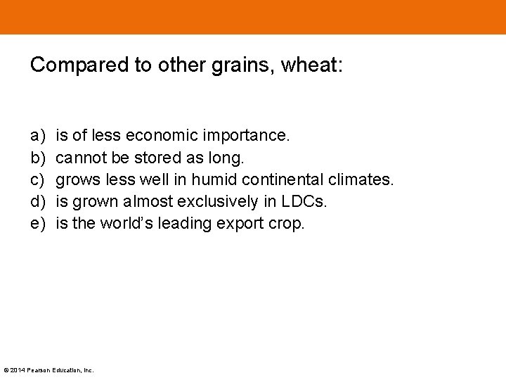 Compared to other grains, wheat: a) b) c) d) e) is of less economic
