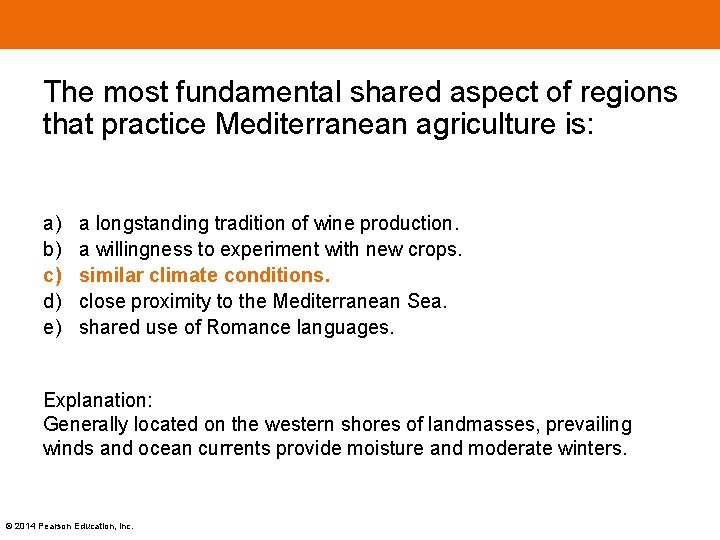 The most fundamental shared aspect of regions that practice Mediterranean agriculture is: a) b)