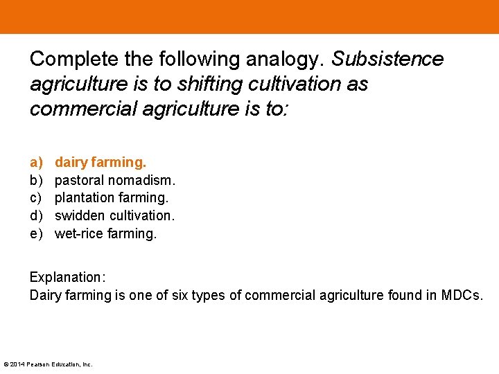 Complete the following analogy. Subsistence agriculture is to shifting cultivation as commercial agriculture is