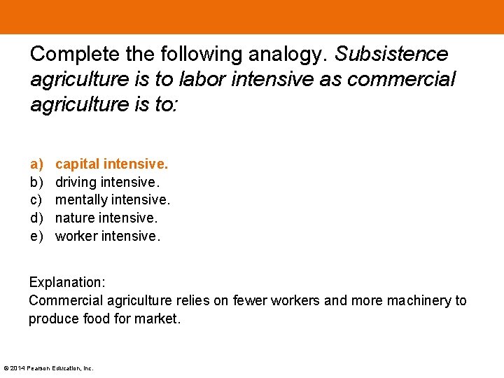 Complete the following analogy. Subsistence agriculture is to labor intensive as commercial agriculture is