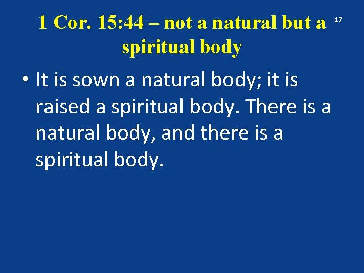 1 Cor. 15: 44 – not a natural but a spiritual body • It